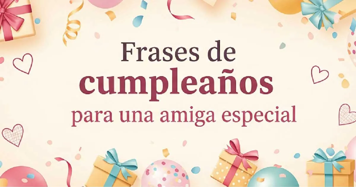 Frases de cumpleaños para una amiga especial