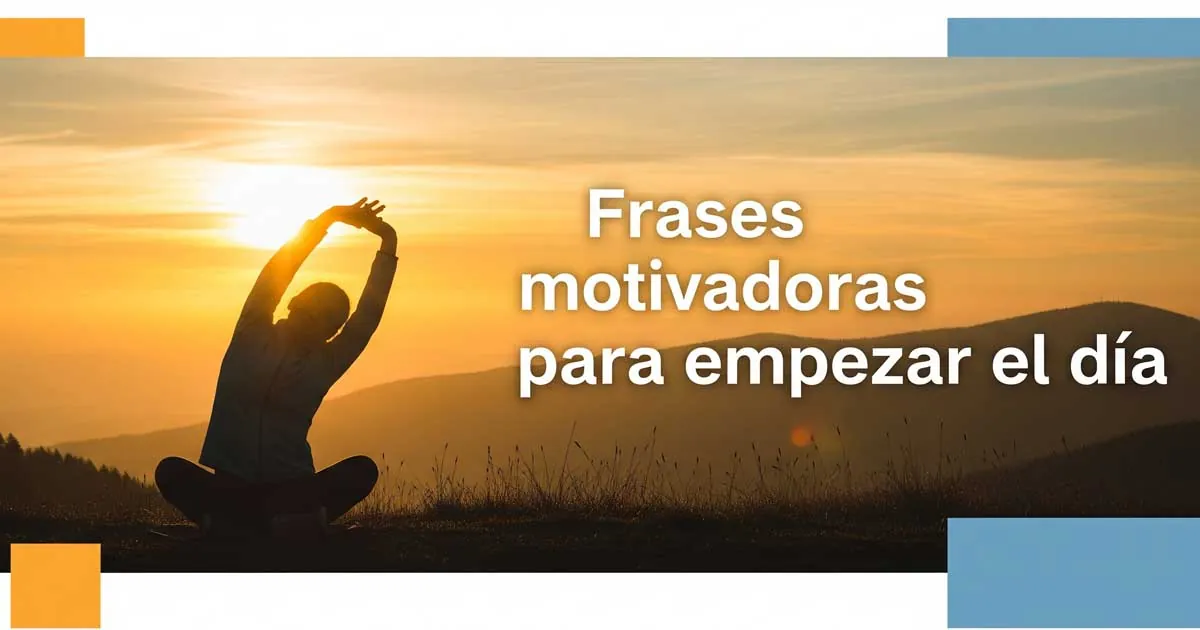 Frases motivadoras para empezar el día con energía y propósito