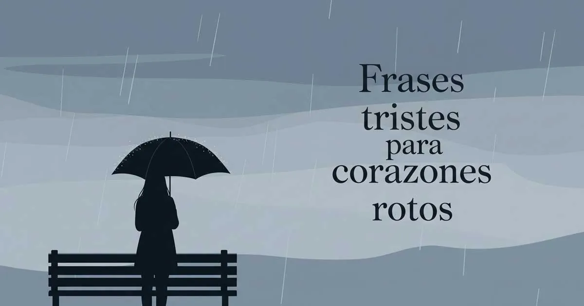 Frases tristes para corazones rotos: cuando el alma necesita palabras
