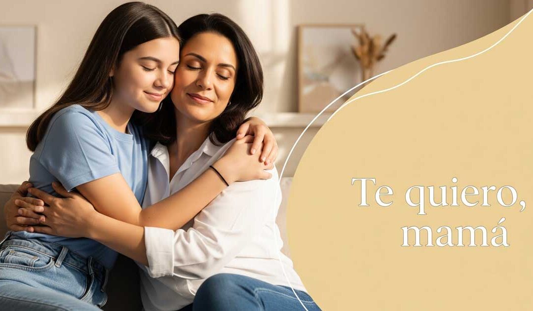 Frases para decir “te quiero” a mamá